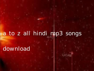a to z all hindi mp3 songs download