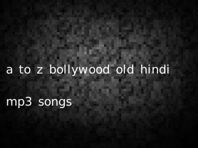 a to z bollywood old hindi mp3 songs