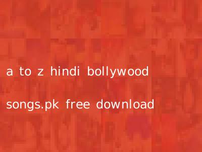 a to z hindi bollywood songs.pk free download