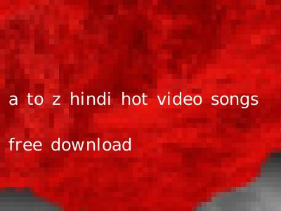 a to z hindi hot video songs free download