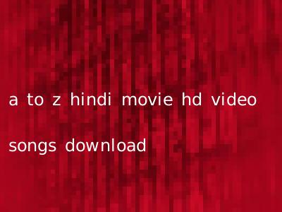 a to z hindi movie hd video songs download