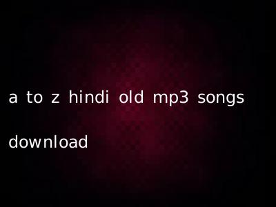a to z hindi old mp3 songs download