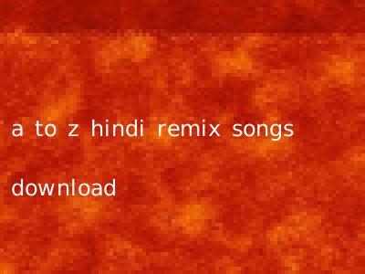 a to z hindi remix songs download