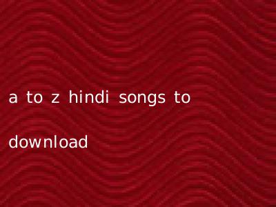 a to z hindi songs to download