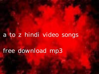 a to z hindi video songs free download mp3