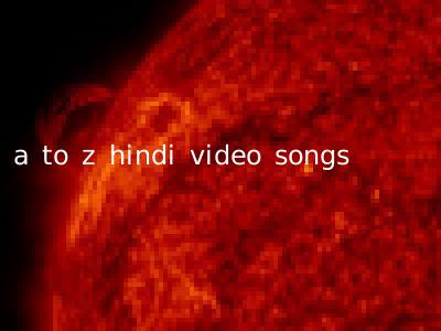 a to z hindi video songs
