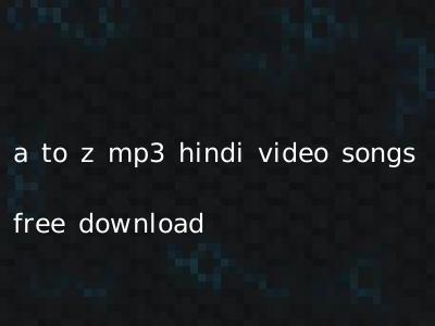 a to z mp3 hindi video songs free download