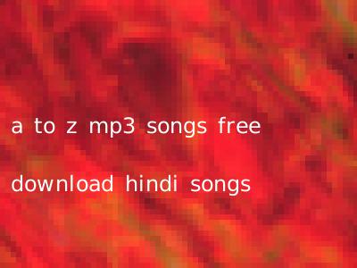 a to z mp3 songs free download hindi songs
