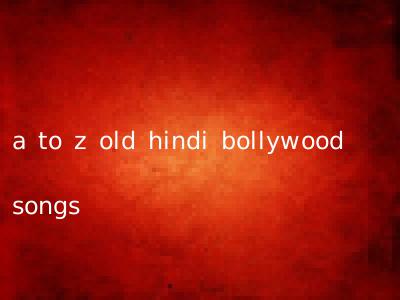 a to z old hindi bollywood songs