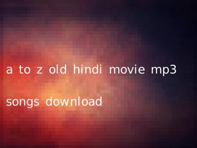 a to z old hindi movie mp3 songs download