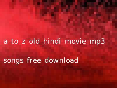 a to z old hindi movie mp3 songs free download