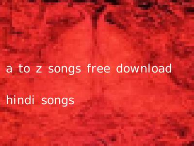 a to z songs free download hindi songs