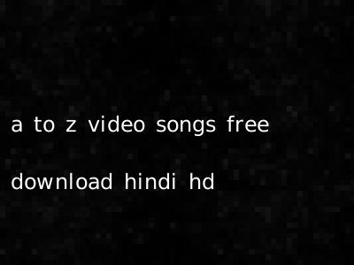 a to z video songs free download hindi hd
