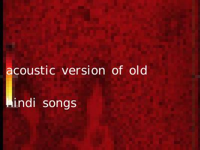 acoustic version of old hindi songs