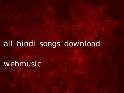 all hindi songs download webmusic