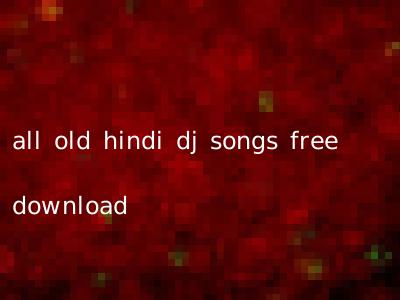 all old hindi dj songs free download