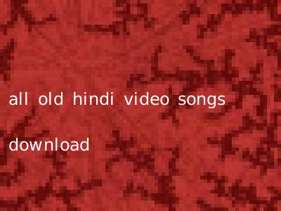 all old hindi video songs download