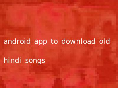 android app to download old hindi songs