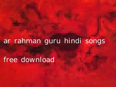 ar rahman guru hindi songs free download