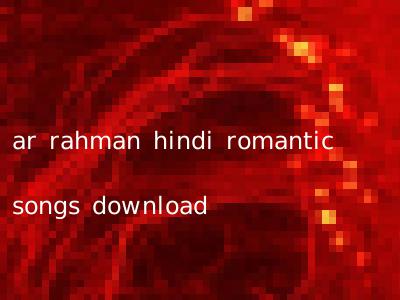 ar rahman hindi romantic songs download