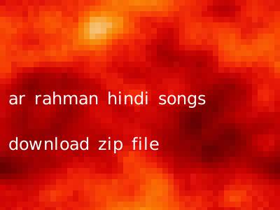 ar rahman hindi songs download zip file