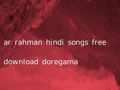 ar rahman hindi songs free download doregama