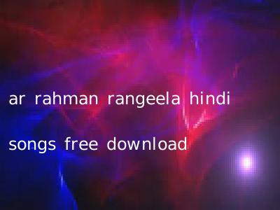 ar rahman rangeela hindi songs free download
