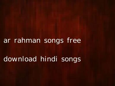 ar rahman songs free download hindi songs