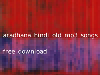 aradhana hindi old mp3 songs free download