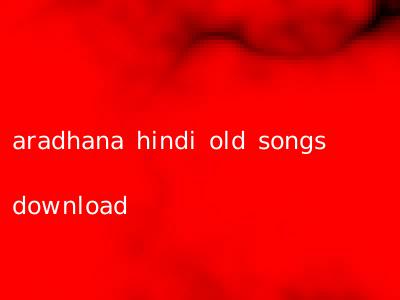 aradhana hindi old songs download