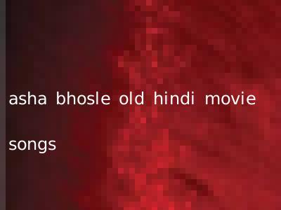 asha bhosle old hindi movie songs