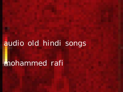 audio old hindi songs mohammed rafi