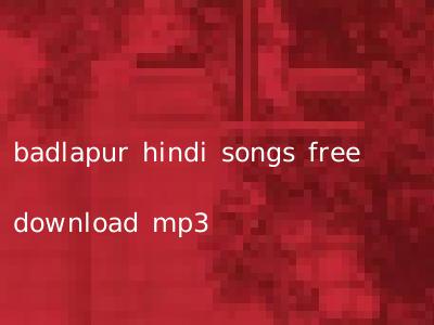 badlapur hindi songs free download mp3