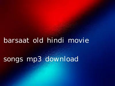 barsaat old hindi movie songs mp3 download