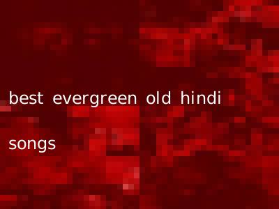 best evergreen old hindi songs