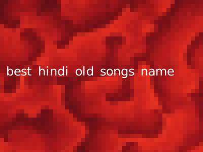 best hindi old songs name