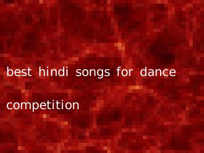 best hindi songs for dance competition