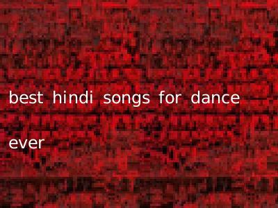 best hindi songs for dance ever