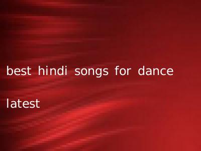 best hindi songs for dance latest