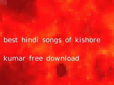 best hindi songs of kishore kumar free download