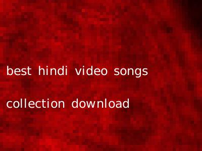 best hindi video songs collection download