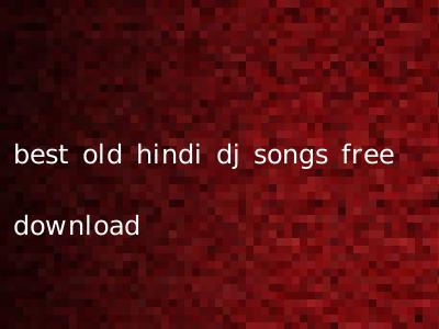best old hindi dj songs free download