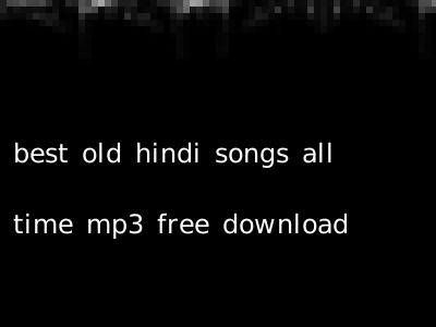 best old hindi songs all time mp3 free download
