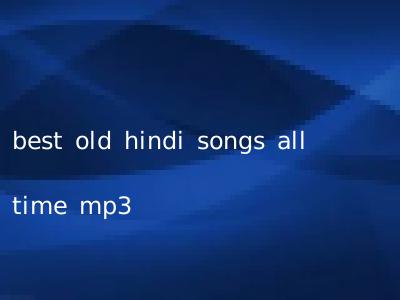 best old hindi songs all time mp3