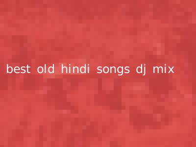 best old hindi songs dj mix