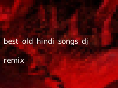 best old hindi songs dj remix