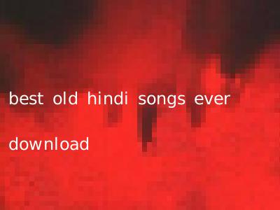 best old hindi songs ever download