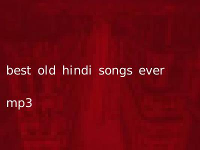 best old hindi songs ever mp3