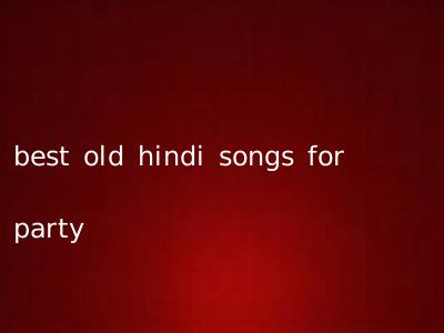 best old hindi songs for party