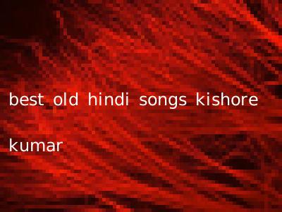 best old hindi songs kishore kumar
